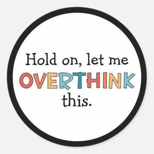 Hold On Let Me Overthink This Funny Retro Classic Round Sticker