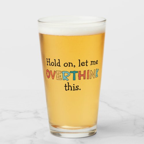 Hold On Let Me Overthink This Funny Retro Glass