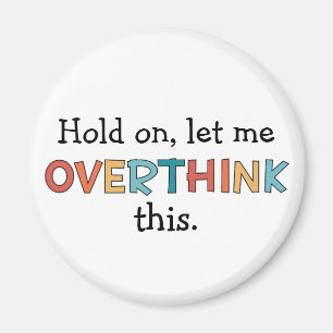 Hold On Let Me Overthink This Funny Retro Magnet