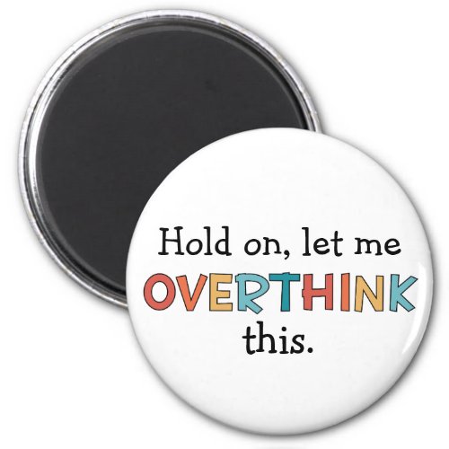 Hold On Let Me Overthink This Funny Retro Magnet