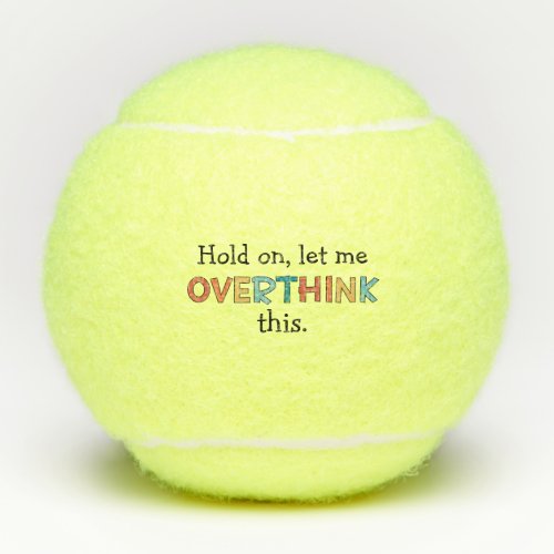 Hold On Let Me Overthink This Funny Retro Tennis Balls
