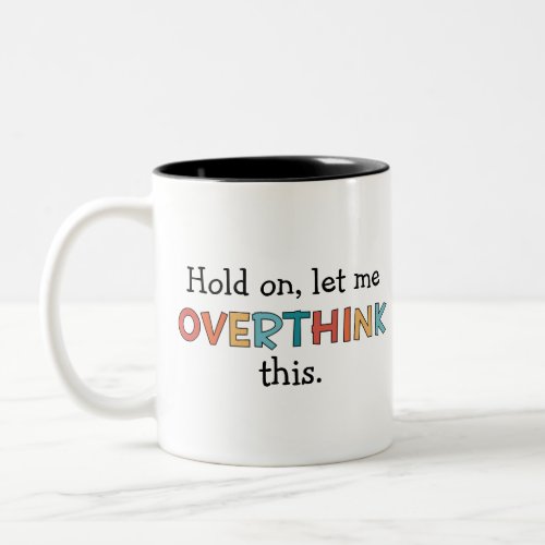 Hold On Let Me Overthink This Funny Retro Two_Tone Coffee Mug