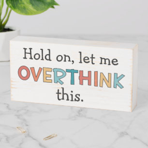 Hold On Let Me Overthink This Funny Retro Wooden Box Sign