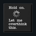 Hold On Let Me Overthink This - Funny Sarcastic Magnet<br><div class="desc">Funny Sarcastic Novelty Gift - For anyone who overthinks things and enjoys sarcastic humor and funny sayings. Humorous gift with funny quote for friends and family, mom, dad, boyfriend, girlfriend, son, daughter or co-worker. Perfect funny gifts for birthday, valentines day, house warming, father's day, graduations, family get togethers, Christmas and...</div>