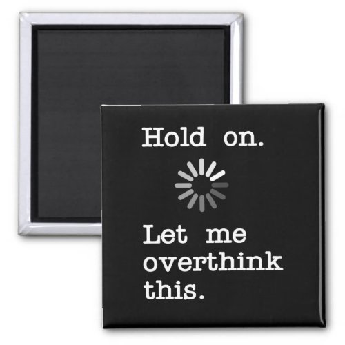 Hold On Let Me Overthink This _ Funny Sarcastic Magnet