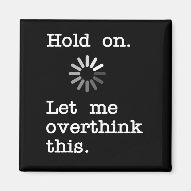 Hold On Let Me Overthink This - Funny Sarcastic Magnet (Front)