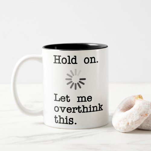 Hold On Let Me Overthink This _ Funny Sarcastic Two_Tone Coffee Mug