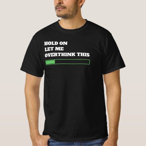 Hold on let me overthink this_ funny T_Shirt