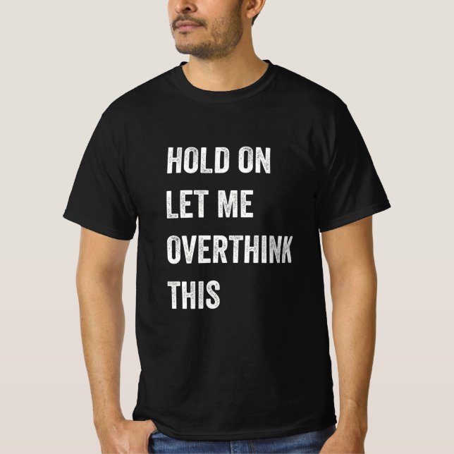 Hold On Let Me Overthink This - Funny Ugly Hand Dr T-Shirt (Front)