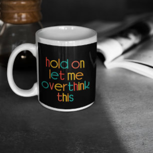 Hold On Let Me Overthink This Giant Coffee Mug