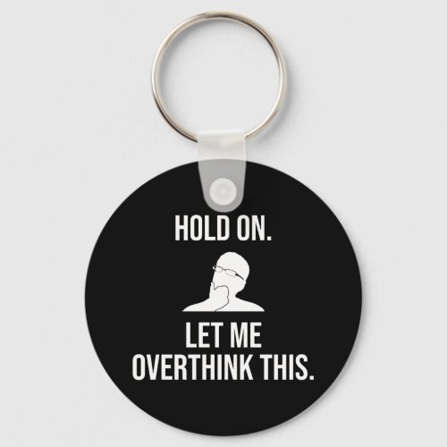 Hold On Let Me Overthink This Keychain