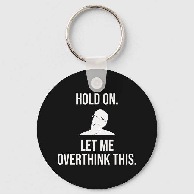 Hold On. Let Me Overthink This Keychain (Front)