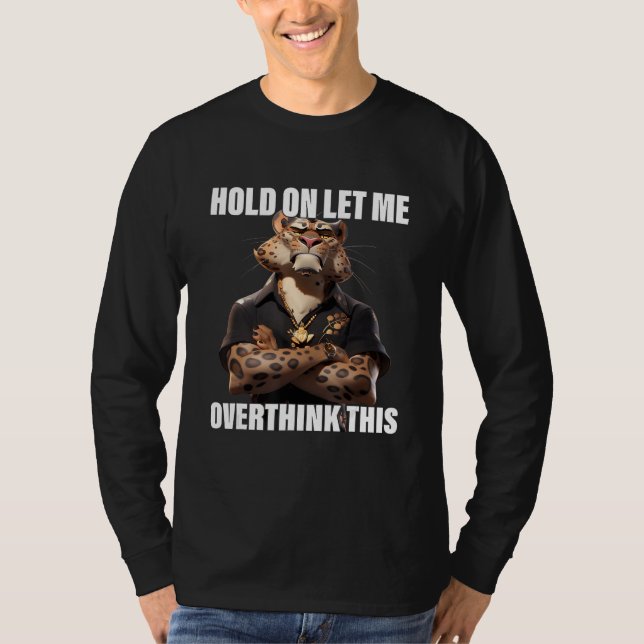 Hold On Let Me Overthink This Leopard  Sarcastic T-Shirt (Front)