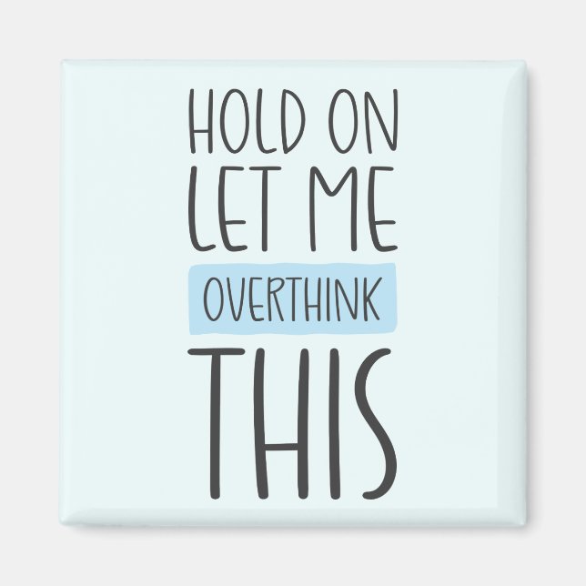Hold On Let Me Overthink This Magnet (Front)