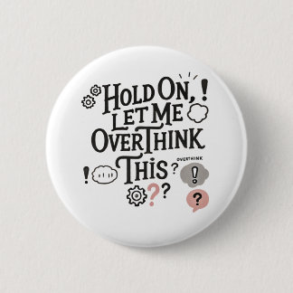 Hold on, let me overthink this Minimalist Funny Button