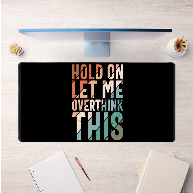 HOLD ON LET ME OVERTHINK THIS Modern Black Simple Desk Mat (Creator Uploaded)