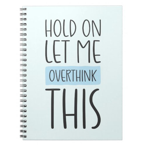 Hold On Let Me Overthink This Notebook