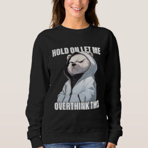 Hold On Let Me Overthink This Polar Bear  Sarcasti Sweatshirt