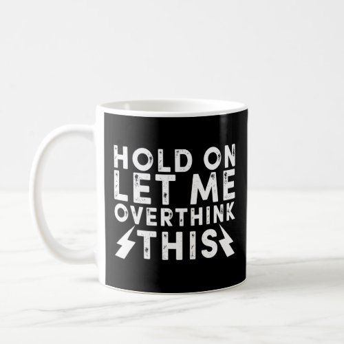 Hold On Let Me Overthink This Retro Vintage  Sayin Coffee Mug
