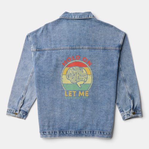 Hold On Let Me Overthink This Retro Vintage  Sayin Denim Jacket