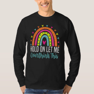 Hold on let me overthink this Sarcasm Quotes T-Shirt
