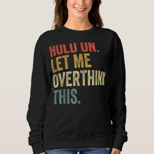 Hold On Let Me Overthink This  Sayings Vintage Ret Sweatshirt