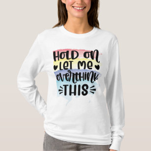 Hold on Let Me Overthink This T-Shirt, Womens Sarcastic Shirt, Funny Quotes Shirt, Women Novelty T Shirt, Humor Overthinker Graphic Tee, Funny