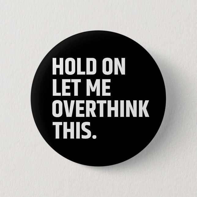 Hold On Let Me Overthink this/ Thinking Button (Front)