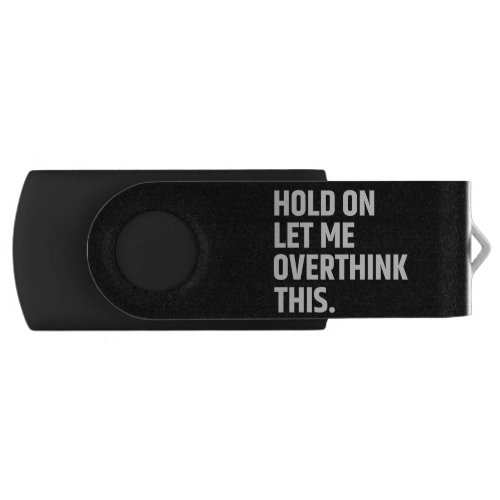 Hold On Let Me Overthink this Thinking Flash Drive