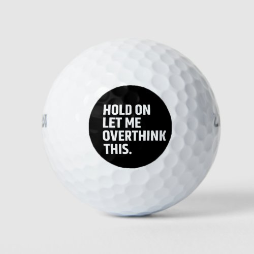Hold On Let Me Overthink this Thinking Golf Balls