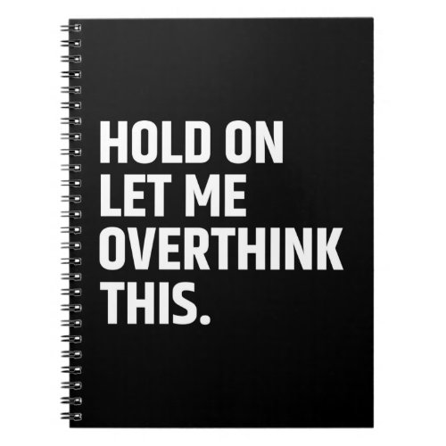 Hold On Let Me Overthink this Thinking Notebook
