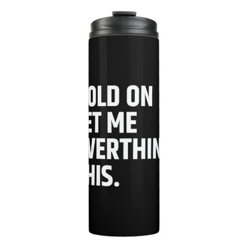 Hold On Let Me Overthink this Thinking Thermal Tumbler