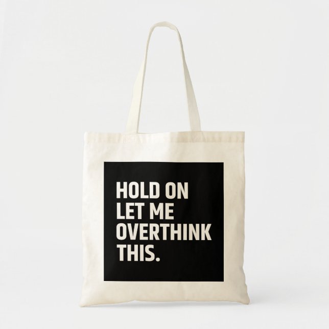 Hold On Let Me Overthink this/ Thinking Tote Bag (Front)
