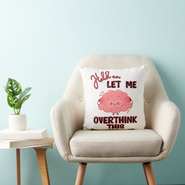 Hold On Let Me Overthink This Throw Pillow (Chair)