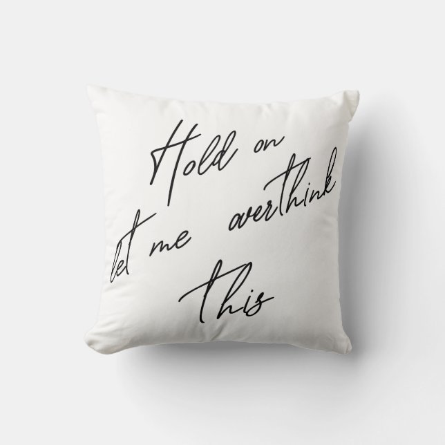 Hold On Let Me Overthink This Throw Pillow (Front)