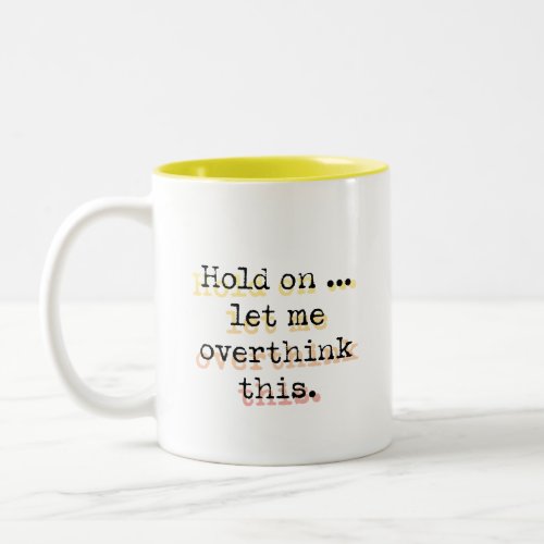 Hold On Let Me Overthink This Two_Tone Coffee Mug