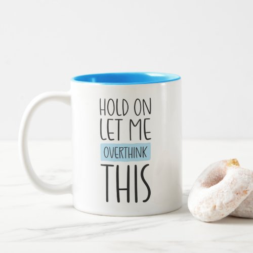 Hold On Let Me Overthink This Two_Tone Coffee Mug