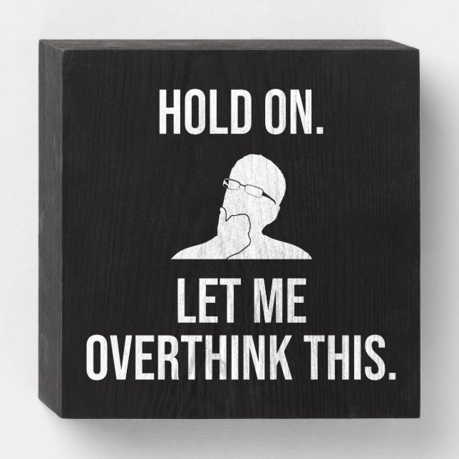 Hold On. Let Me Overthink This Wooden Box Sign (Front Horizontal)