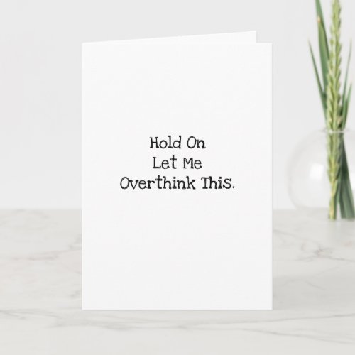 Hold On Let Me Overthink This Work Bestie Card