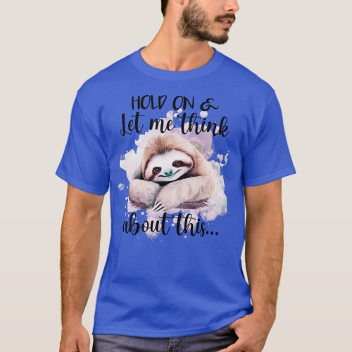 Hold On Let Me Think About This T_Shirt