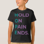 Hold On Pain Ends Hope Suicide Awareness Survivor  T-Shirt<br><div class="desc">Hold On Pain Ends Hope Suicide Awareness Survivor Gift</div>