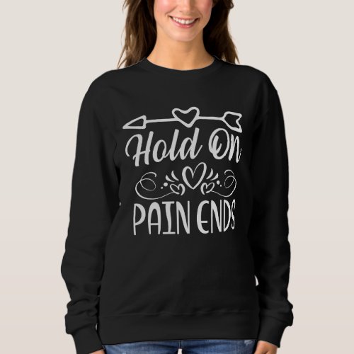Hold On Pain Ends Sweatshirt