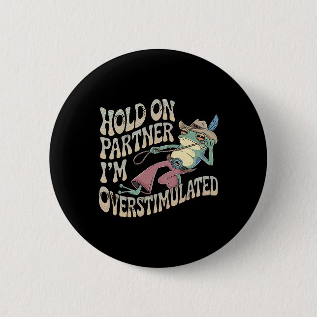 Hold On Partner Cowboy Frog I'm Overstimulated  Button (Front)