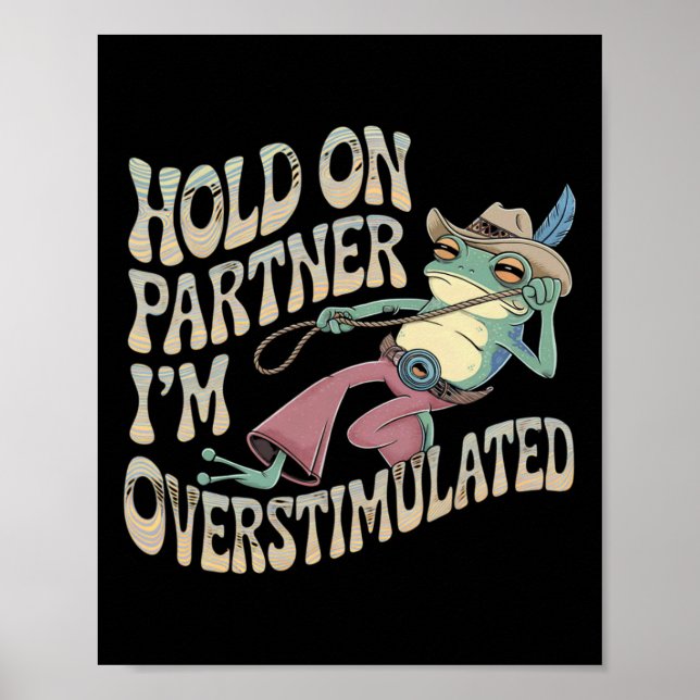 Hold On Partner Cowboy Frog I'm Overstimulated  Poster (Front)
