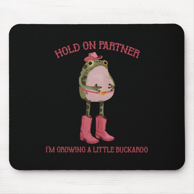Hold On Partner I'm Growing A Little Buckaroo Frog Mouse Pad (Front)