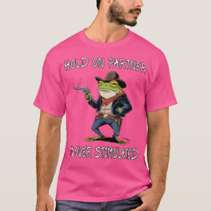 Hold On Partner I'M Over Stimulated Funny Frog T-Shirt