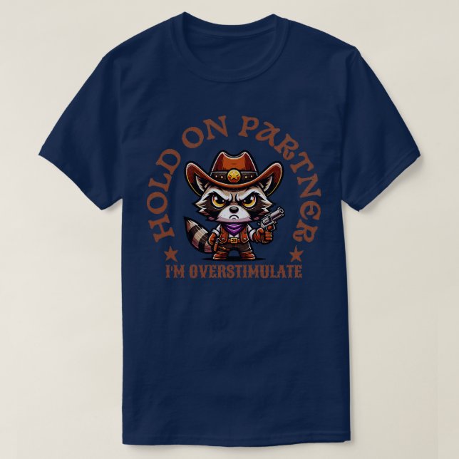 hold on partner im overstimulated cowboy angry rac T-Shirt (Design Front)