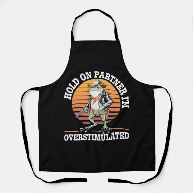 Hold On Partner I'm Overstimulated Cowboy Frog  Apron (Front)