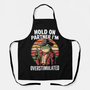Hold On Partner I'm Overstimulated Cowboy Frog  Apron