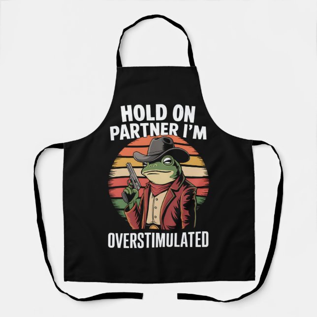 Hold On Partner I'm Overstimulated Cowboy Frog  Apron (Front)